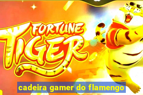 cadeira gamer do flamengo